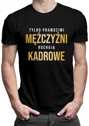 Koszulkowy Tylko Prawdziwi Mężczyźni Kochają Kadrowe - Męska Koszulka Z Nadrukiem