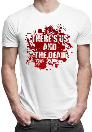 Koszulkowy There'S Us And The Dead - Męska Koszulka Z Nadrukiem