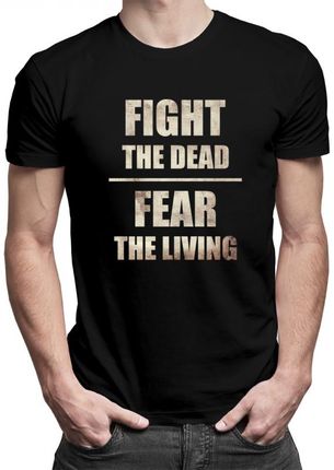Koszulkowy Fight The Dead, Fear Living - Męska Koszulka Z Nadrukiem
