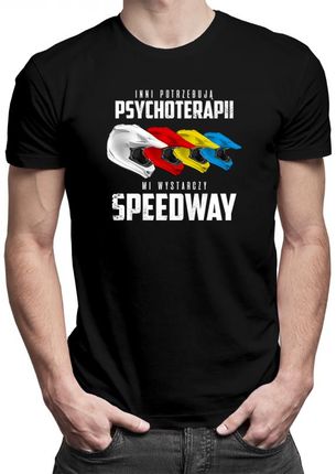 Koszulkowy Inni Potrzebują Psychoterapii, Mi Wystarczy Speedway - Męska Koszulka Z Nadrukiem