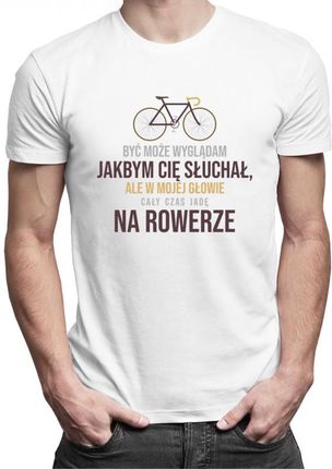 Koszulkowy Być Może Wyglądam Jakbym Cię Słuchał V2 - Męska Koszulka Z Nadrukiem