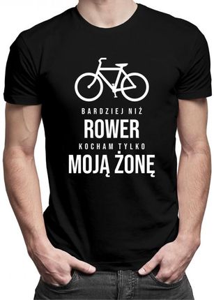 Koszulkowy Bardziej Niż Rower Kocham Tylko Moją Żonę - Męska Koszulka Z Nadrukiem