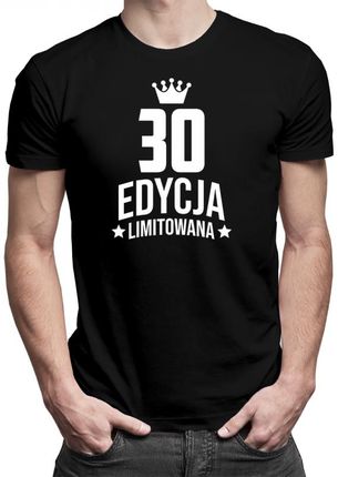 Koszulkowy 30 Lat Edycja Limitowana - Męska Koszulka Z Nadrukiem Prezent Na Urodziny