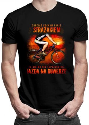 Koszulkowy Chociaż Kocham Bycie Strażakiem - Rower V2 Męska Koszulka Z Nadrukiem