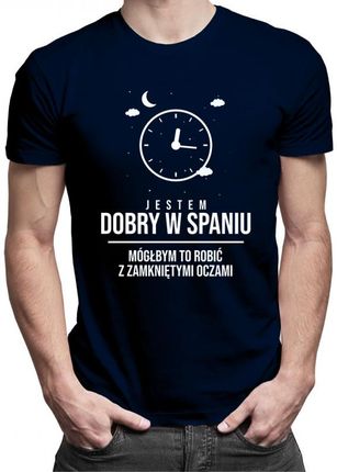 Koszulkowy Jestem Dobry W Spaniu, Mógłbym To Robić Z Zamkniętymi Oczami - Męska Koszulka Nadrukiem