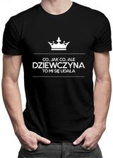 Koszulkowy Co, Jak Ale Dziewczyna To Mi Się Udała - Męska Koszulka Z Nadrukiem