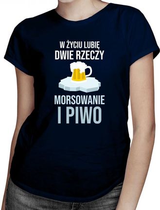 Koszulkowy W Życiu Lubię Dwie Rzeczy Morsowanie I Piwo - Damska Koszulka Z Nadrukiem