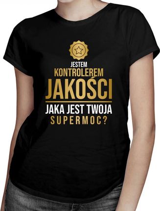 Koszulkowy Jestem Kontrolerem Jakości, Jaka Jest Twoja Supermoc? - Damska Koszulka Z Nadrukiem