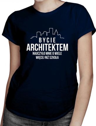 Koszulkowy Bycie Architektem Nauczyło Mnie O Wiele Więcej, Niż Szkoła - Damska Koszulka Z Nadrukiem