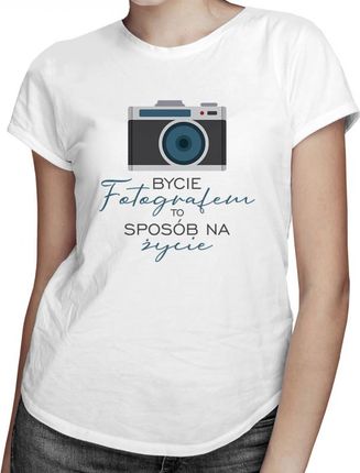 Koszulkowy Bycie Fotografem To Sposób Na Życie - Damska Koszulka Z Nadrukiem