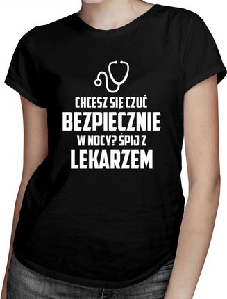 Koszulkowy Chcesz Się Czuć Bezpiecznie W Nocy? Śpij Z Lekarzem - Damska Koszulka Nadrukiem