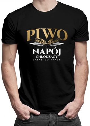 Koszulkowy Piwo To Napój Chłodzący Zapał Do Pracy - Męska Koszulka Z Nadrukiem