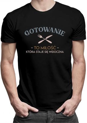 Koszulkowy Gotowanie To Miłość, Która Staje Się Widoczna - Męska Koszulka Z Nadrukiem