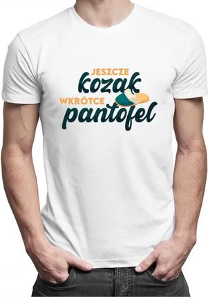Koszulkowy Jeszcze Kozak, Wkrótce Pantofel - Męska Koszulka Z Nadrukiem