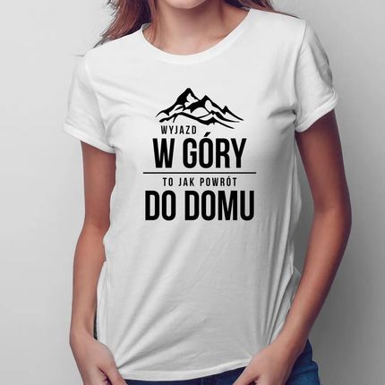 Garibald.pl Wyjazd W Góry, To Jak Powrót Do Domu - Damska Koszulka