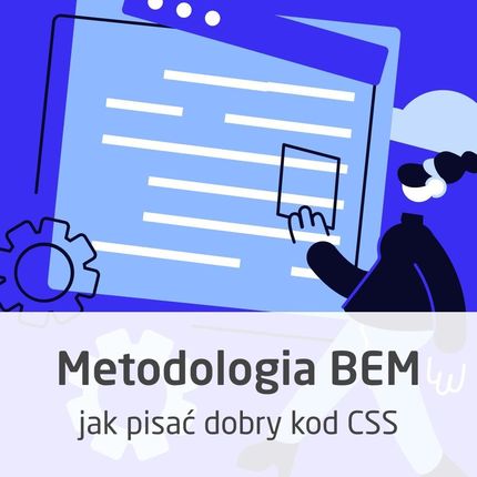 Kurs Metodologia BEM - jak pisać dobry kod CSS