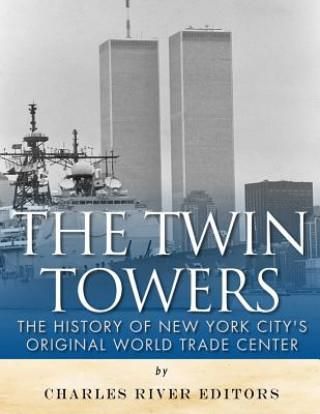 The Twin Towers: The History of New York City's Original World Trade Center