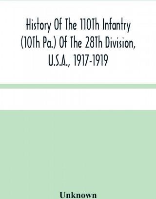 History Of The 110Th Infantry (10Th Pa.) Of The 28Th Division, U.S.A., 1917-1919