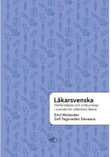 Läkarsvenska: Hörförståelse Och Ordkunskap I Svenska För Utländska ...