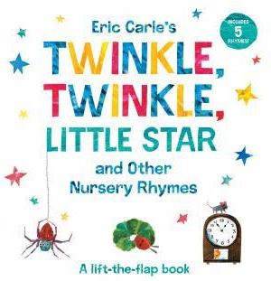 Eric Carle's Twinkle, Twinkle, Little Star and Other Nursery Rhymes: A Lift-The-Flap Book