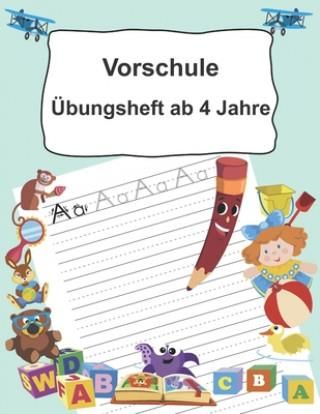 Vorschule Übungsheft ab 4 Jahre: Buchstaben schreiben lernen ab dem