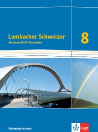 Lambacher Schweizer Mathematik 8. Schülerbuch Klasse 8. Ausgabe Schleswig-Holstein