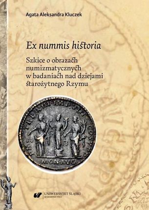 Ex nummis historia. Szkice o obrazach numizmatycznych w badaniach nad dziejami starożytnego Rzymu (PDF)