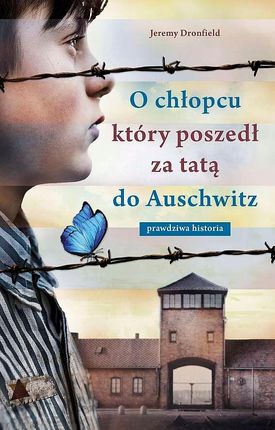 O chłopcu, który poszedł za tatą do Auschwitz. Prawdziwa historia. Wydanie specjalne
