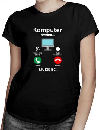 Komputer dzwoni - muszę iść - damska koszulka z nadrukiem
