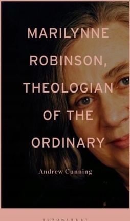 Marilynne Robinson, Theologian of the Ordinary
