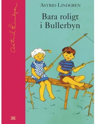 Bara Roligt I Bullerbyn - Astrid Lindgren