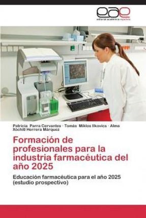 Formación de profesionales para la industria farmacéutica del año 2025 - Patricia Parra Cervantes