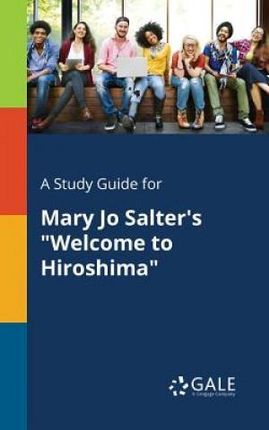 A Study Guide for Mary Jo Salter's "Welcome to Hiroshima" - Gale Cengage Learning
