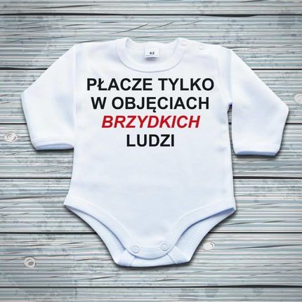 Płacze tylko w objęciach brzydkich ludzi - body niemowlęce