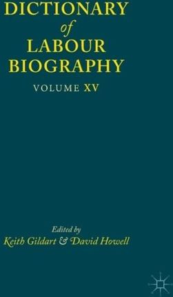 Dictionary of Labour Biography: Volume XV