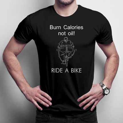 Burn Calories Not Oil! RIDE A BIKE - męska koszulka na prezent