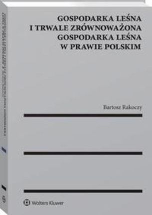 Gospodarka leśna i trwale zrównoważona gospodarka leśna w prawie polskim (PDF)