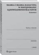 Zdjęcie Skarga i skarga kasacyjna w postępowaniu sądowoadministracyjnym. Komentarz (PDF) - Myślenice