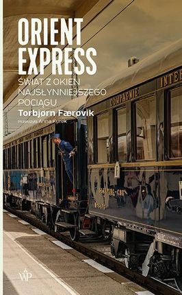 Orient Express. Świat z okien najsłynniejszego pociągu