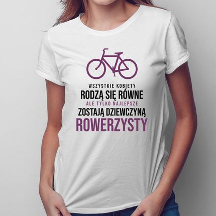 Wszystkie kobiety rodzą się równe - rower - damska koszulka na prezent