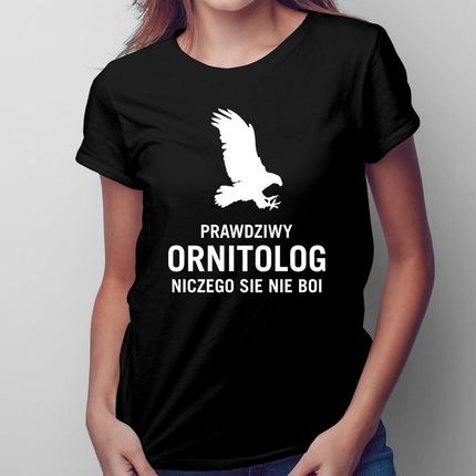 Prawdziwy ornitolog niczego się nie boi - damska koszulka na prezent