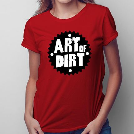 Art of dirt - damska koszulka na prezent