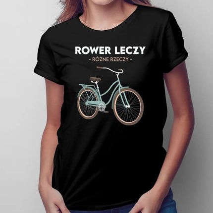 Rower leczy różne rzeczy - damska koszulka na prezent