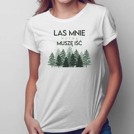 Las mnie wzywa, muszę iść - damska koszulka na prezent