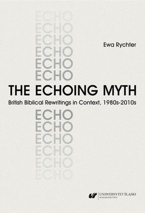 The Echoing Myth. British Biblical Rewritings in Context, 1980s&#8211;2010s (PDF)