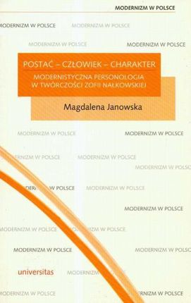 Postać człowiek charakter modernistyczna personologia w twórczości Zofii Nałkowskiej (PDF)