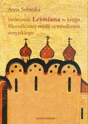 Twórczość Leśmiana w kręgu filozoficznej myśli symbolizmu rosyjskiego (PDF)