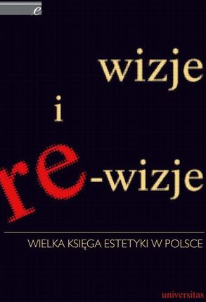 Wizje i re-wizje. Wielka księga estetyki w Polsce (PDF)