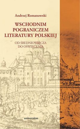 Wschodnim pograniczem literatury polskiej. Od Średniowiecza do Oświecenia (PDF)