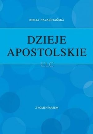 Dzieje Apostolskie z komentarzem Gorzowskie Centrum Biblijne